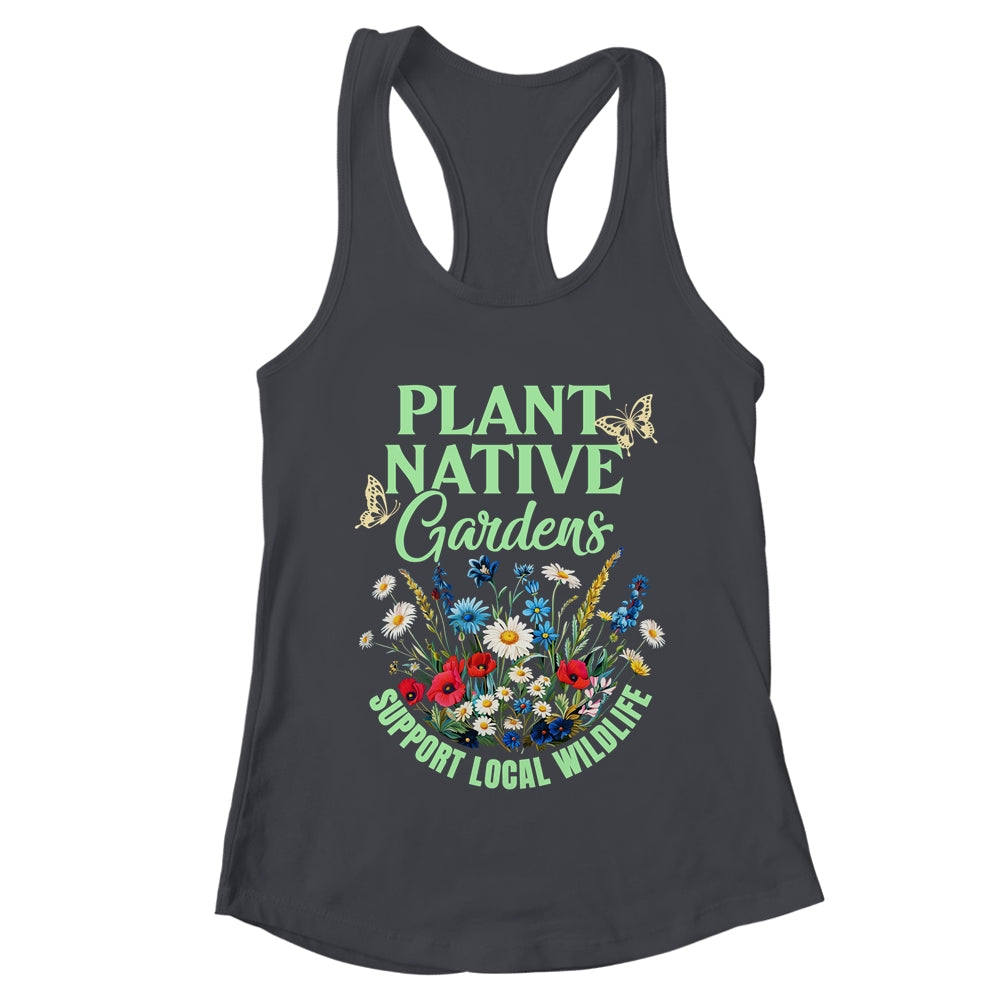 Plant Native Gardens Support Local Wildlife Gardening Lover Shirt & Tank Top | teecentury