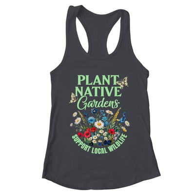 Plant Native Gardens Support Local Wildlife Gardening Lover Shirt & Tank Top | teecentury