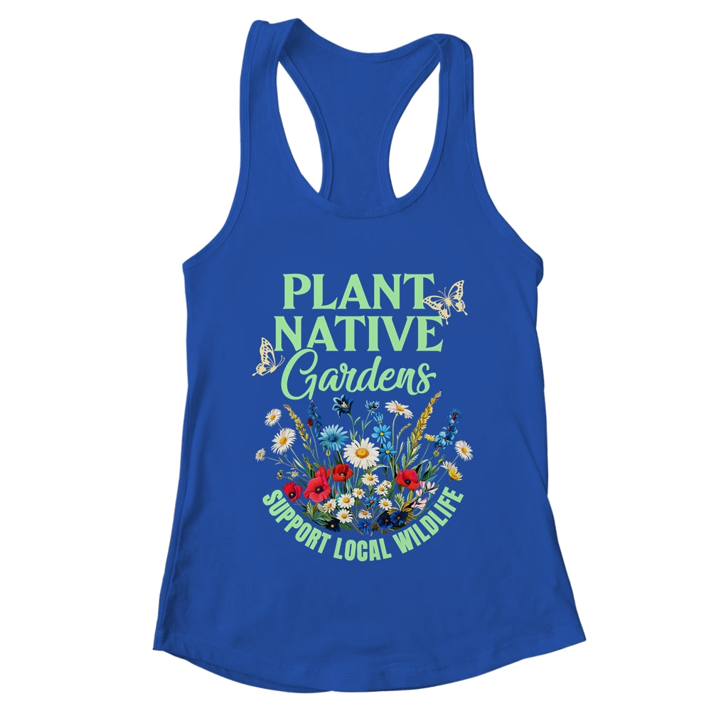 Plant Native Gardens Support Local Wildlife Gardening Lover Shirt & Tank Top | teecentury