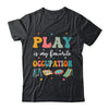 Play Is My Favorite Occupation Occupational Therapy Women Shirt & Hoodie | teecentury