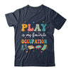 Play Is My Favorite Occupation Occupational Therapy Women Shirt & Hoodie | teecentury