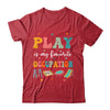 Play Is My Favorite Occupation Occupational Therapy Women Shirt & Hoodie | teecentury