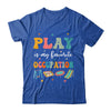 Play Is My Favorite Occupation Occupational Therapy Women Shirt & Hoodie | teecentury