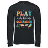 Play Is My Favorite Occupation Occupational Therapy Women Shirt & Hoodie | teecentury