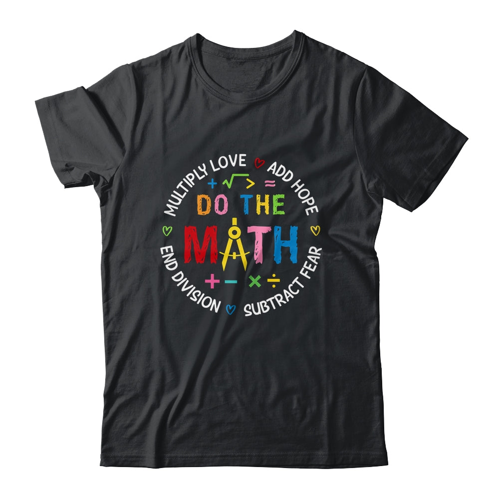 Positive Quote Inspiring Love Hope Fear Do The Math Teacher Shirt & Tank Top | teecentury