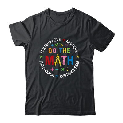 Positive Quote Inspiring Love Hope Fear Do The Math Teacher Shirt & Tank Top | teecentury