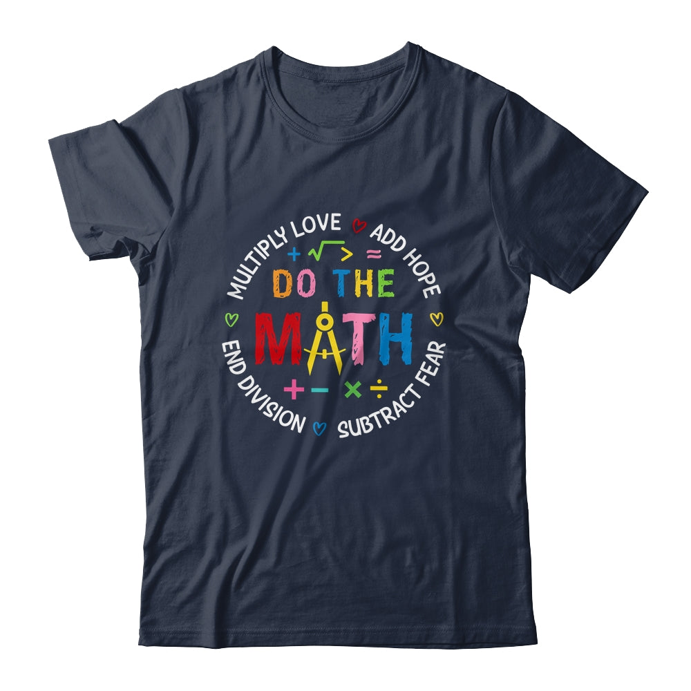 Positive Quote Inspiring Love Hope Fear Do The Math Teacher Shirt & Tank Top | teecentury