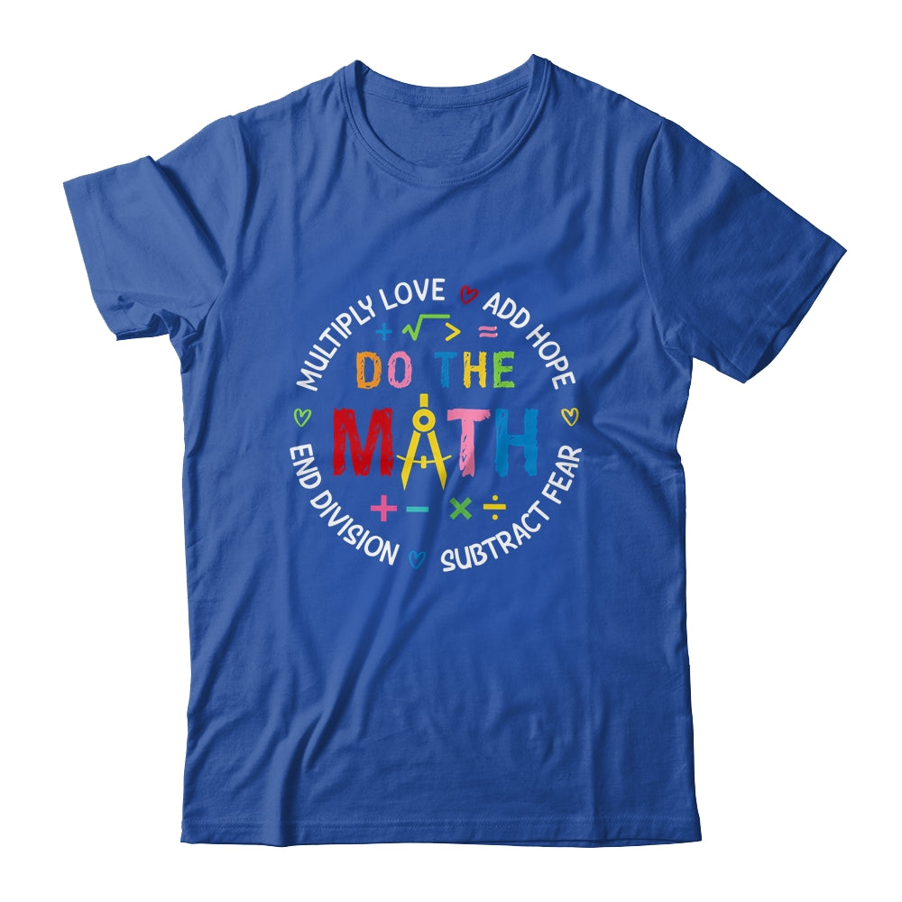 Positive Quote Inspiring Love Hope Fear Do The Math Teacher Shirt & Tank Top | teecentury