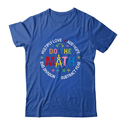 Positive Quote Inspiring Love Hope Fear Do The Math Teacher Shirt & Tank Top | teecentury