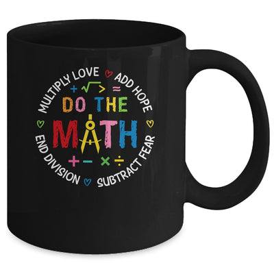 Positive Quote Inspiring Love Hope Fear Do The Math Teacher Mug | teecentury