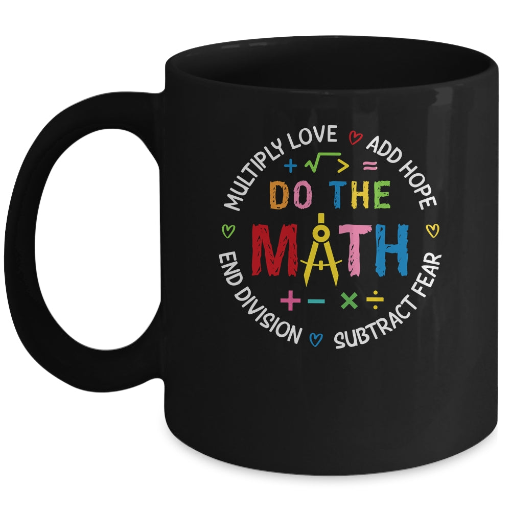 Positive Quote Inspiring Love Hope Fear Do The Math Teacher Mug | teecentury