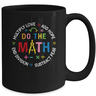Positive Quote Inspiring Love Hope Fear Do The Math Teacher Mug | teecentury
