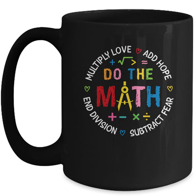 Positive Quote Inspiring Love Hope Fear Do The Math Teacher Mug | teecentury