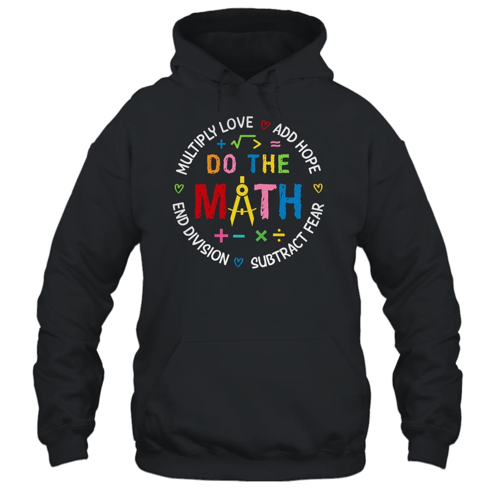 Positive Quote Inspiring Love Hope Fear Do The Math Teacher Shirt & Tank Top | teecentury
