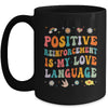 Positive Reinforcement Is My Love Language Behavior Analyst Mug | teecentury