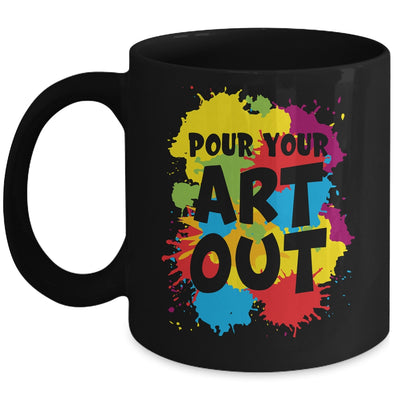 Pour Your Art Out For Men Women Painter Art Teacher Artist Mug | teecentury