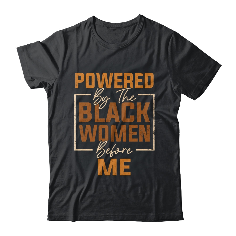 Powered By The Black Women Before Me Black History Month Shirt & Hoodie | teecentury