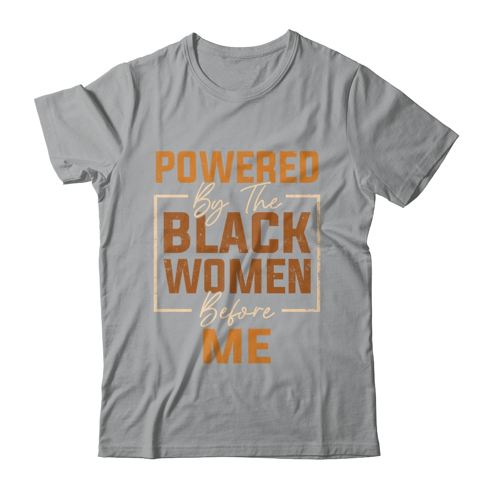 Powered By The Black Women Before Me Black History Month Shirt & Hoodie | teecentury