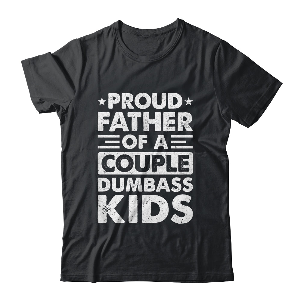 Proud Dad Of A Couple Dumbass Kids Funny Idea Fathers Day Shirt & Hoodie | teecentury