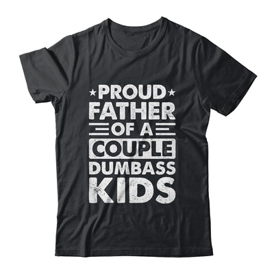 Proud Dad Of A Couple Dumbass Kids Funny Idea Fathers Day Shirt & Hoodie | teecentury