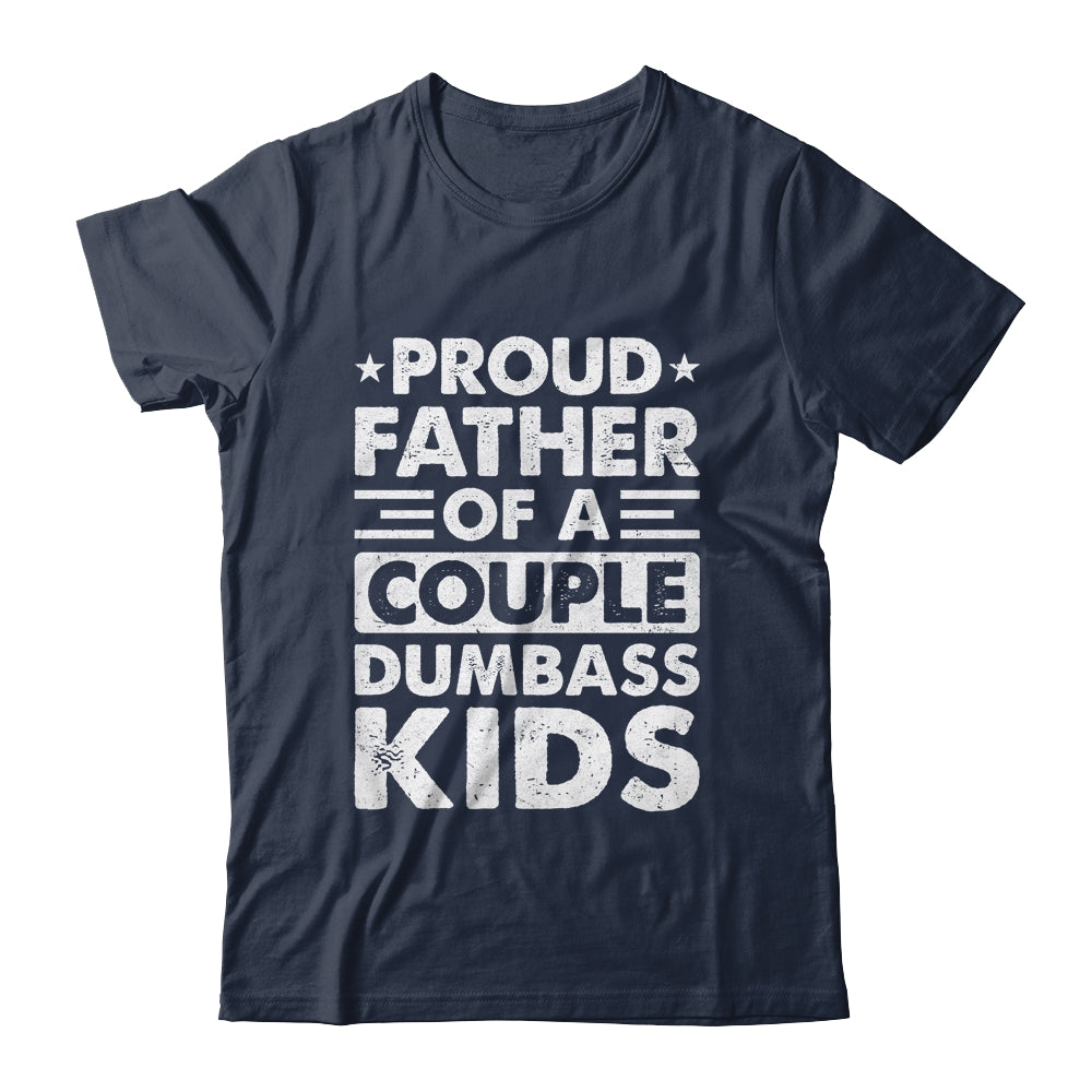 Proud Dad Of A Couple Dumbass Kids Funny Idea Fathers Day Shirt & Hoodie | teecentury