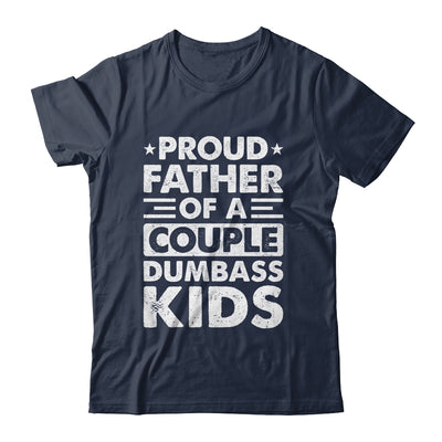 Proud Dad Of A Couple Dumbass Kids Funny Idea Fathers Day Shirt & Hoodie | teecentury