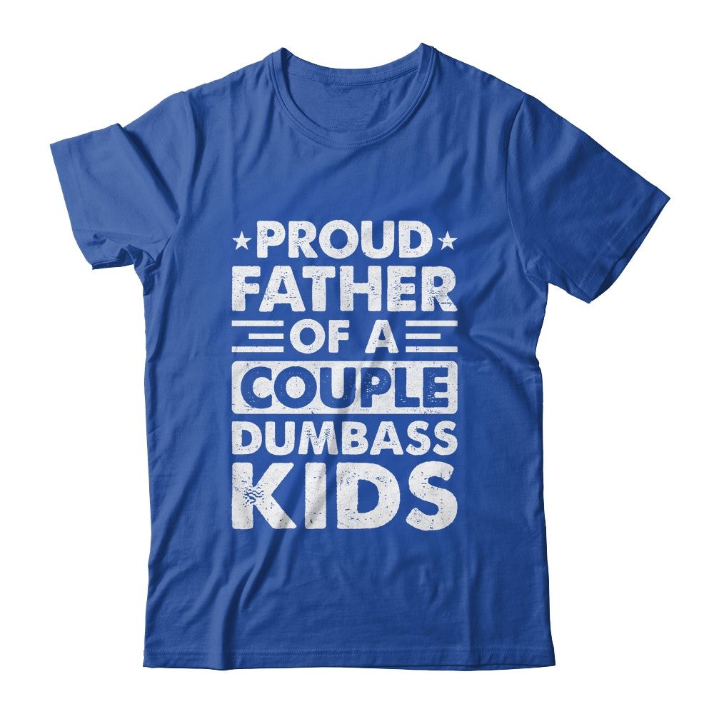 Proud Dad Of A Couple Dumbass Kids Funny Idea Fathers Day Shirt & Hoodie | teecentury