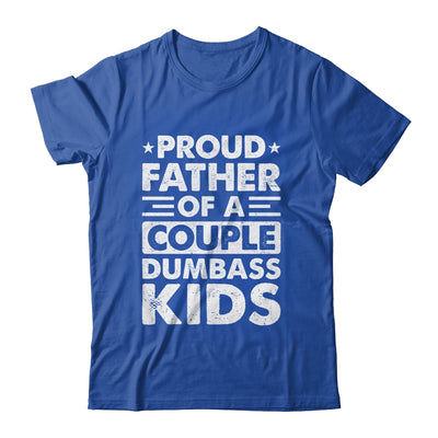 Proud Dad Of A Couple Dumbass Kids Funny Idea Fathers Day Shirt & Hoodie | teecentury
