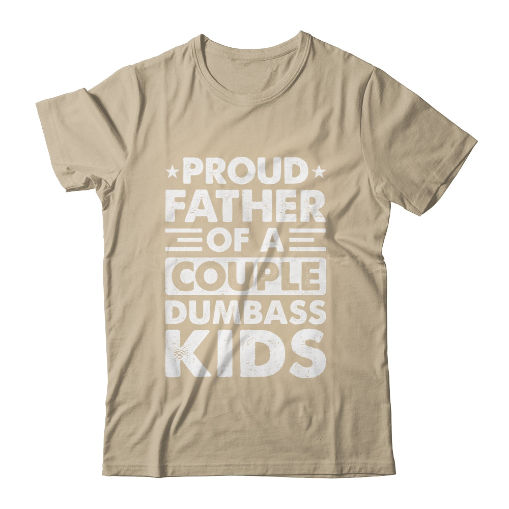 Proud Dad Of A Couple Dumbass Kids Funny Idea Fathers Day Shirt & Hoodie | teecentury