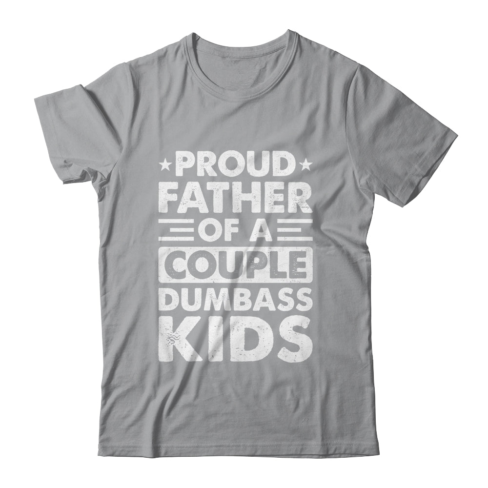 Proud Dad Of A Couple Dumbass Kids Funny Idea Fathers Day Shirt & Hoodie | teecentury