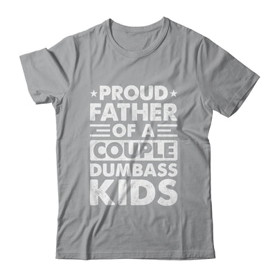 Proud Dad Of A Couple Dumbass Kids Funny Idea Fathers Day Shirt & Hoodie | teecentury