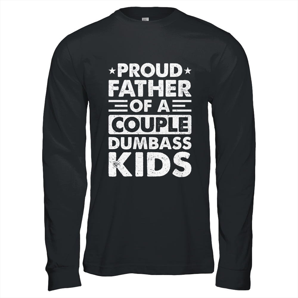 Proud Dad Of A Couple Dumbass Kids Funny Idea Fathers Day Shirt & Hoodie | teecentury