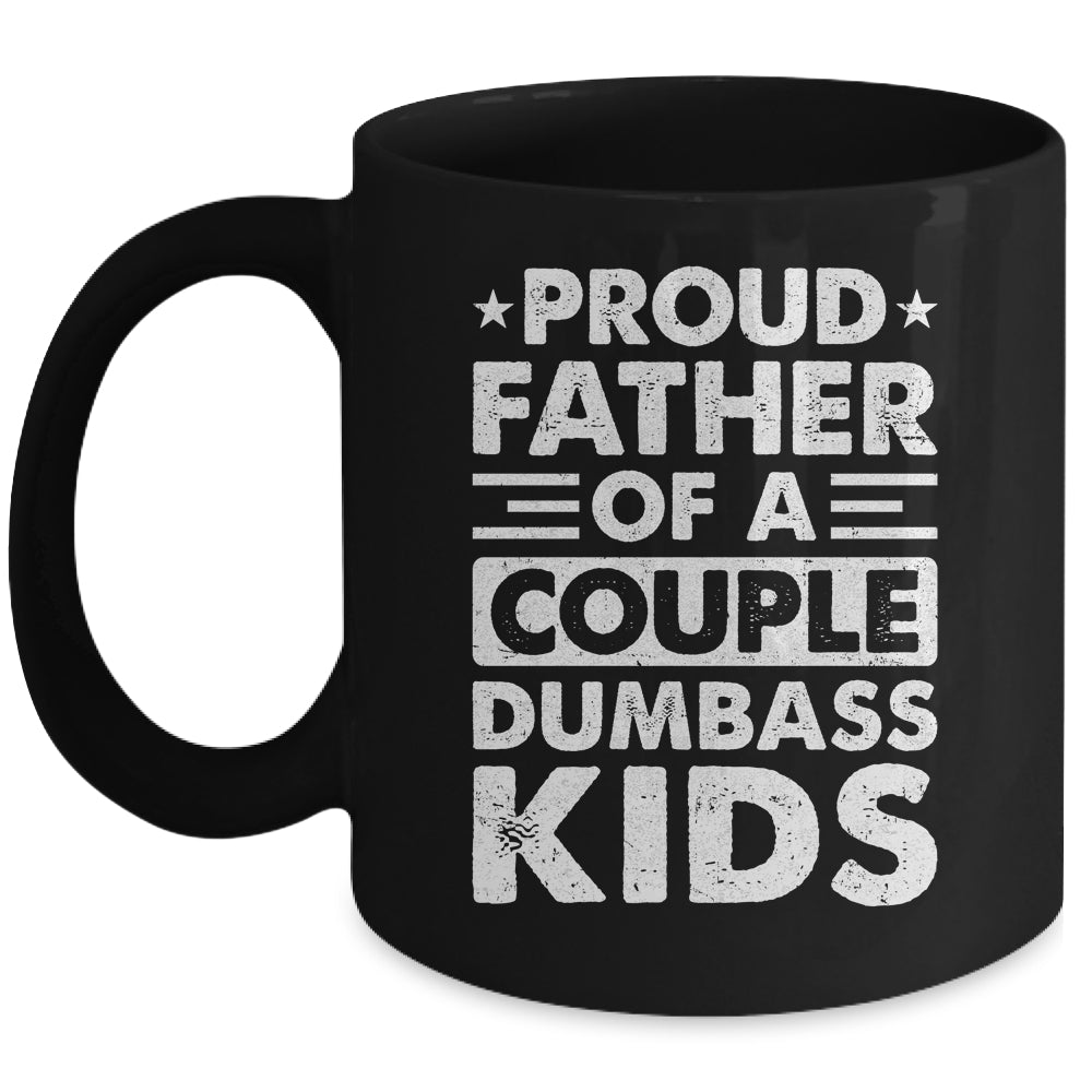 Proud Dad Of A Couple Dumbass Kids Funny Idea Fathers Day Mug | teecentury