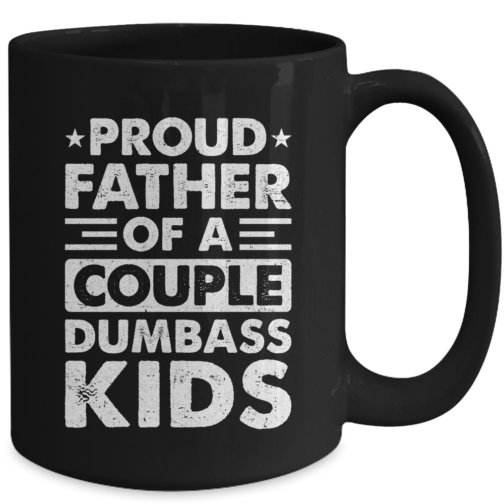 Proud Dad Of A Couple Dumbass Kids Funny Idea Fathers Day Mug | teecentury