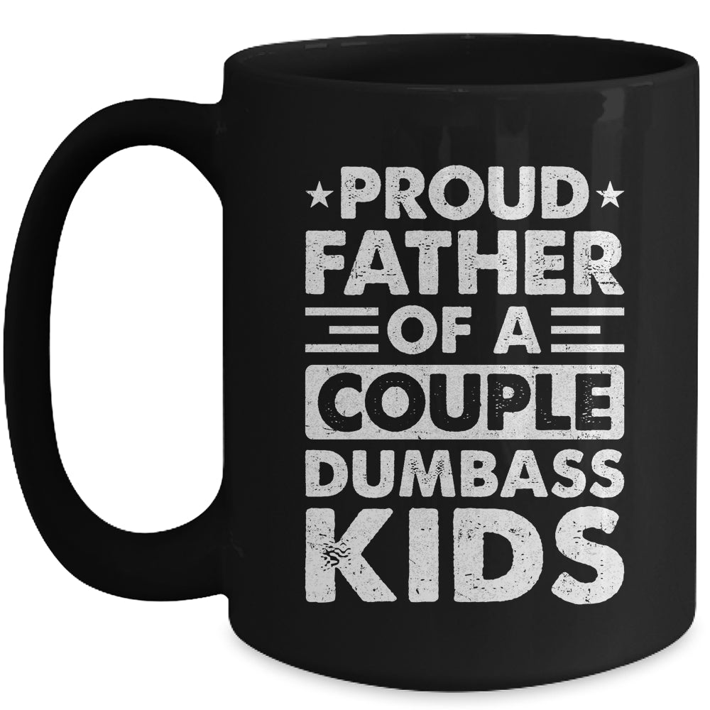 Proud Dad Of A Couple Dumbass Kids Funny Idea Fathers Day Mug | teecentury