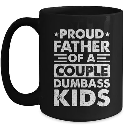 Proud Dad Of A Couple Dumbass Kids Funny Idea Fathers Day Mug | teecentury