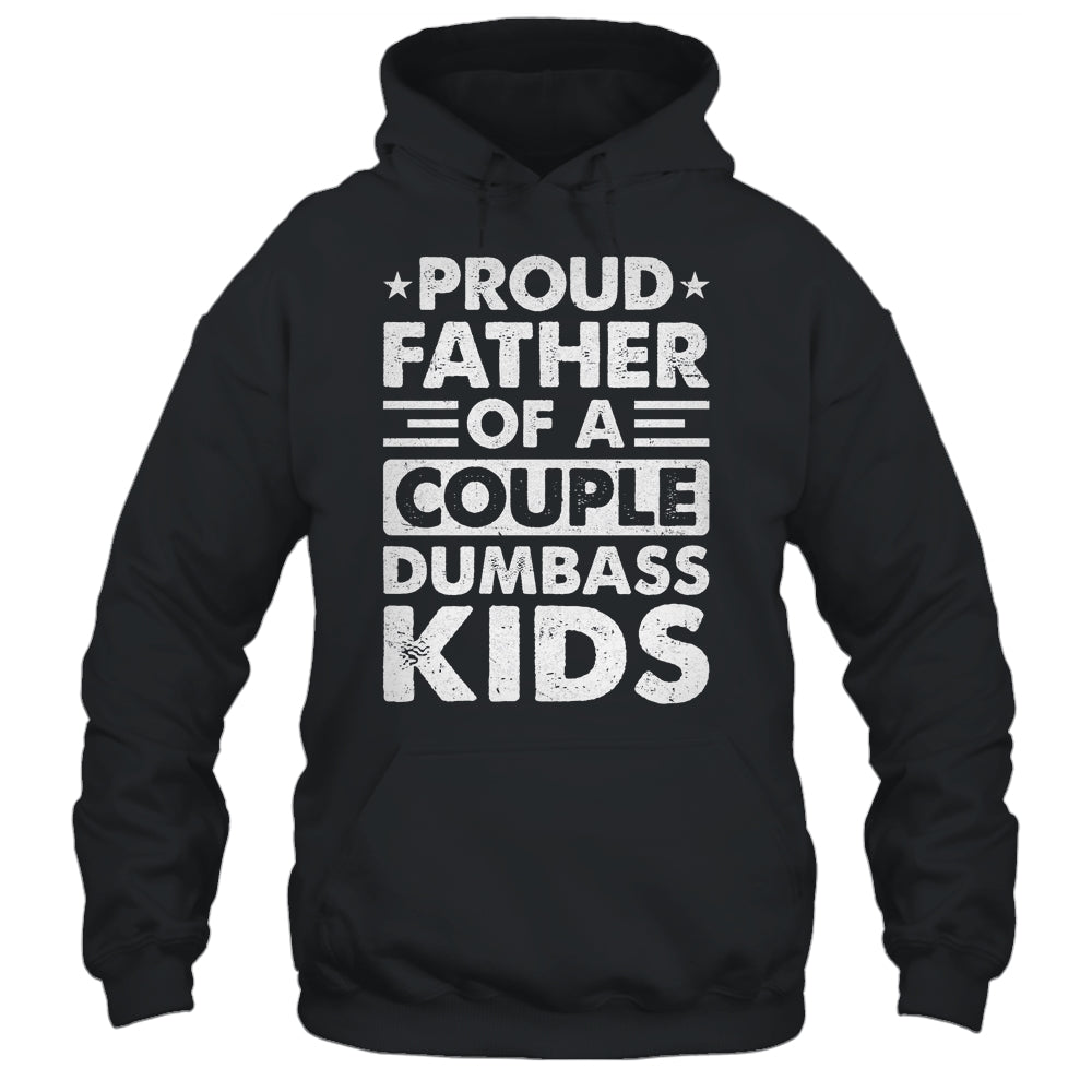 Proud Dad Of A Couple Dumbass Kids Funny Idea Fathers Day Shirt & Hoodie | teecentury