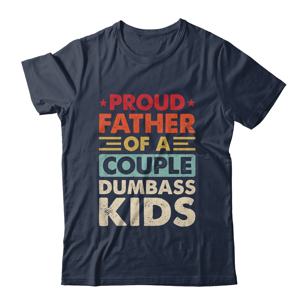 Proud Father Of A Couple Dumbass Kids Funny Dad Fathers Day Shirt & Hoodie | teecentury