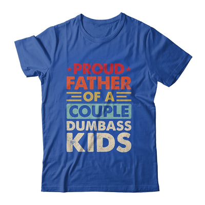 Proud Father Of A Couple Dumbass Kids Funny Dad Fathers Day Shirt & Hoodie | teecentury