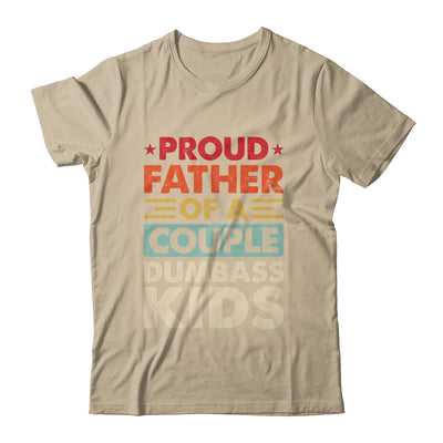 Proud Father Of A Couple Dumbass Kids Funny Dad Fathers Day Shirt & Hoodie | teecentury