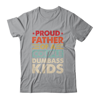 Proud Father Of A Couple Dumbass Kids Funny Dad Fathers Day Shirt & Hoodie | teecentury
