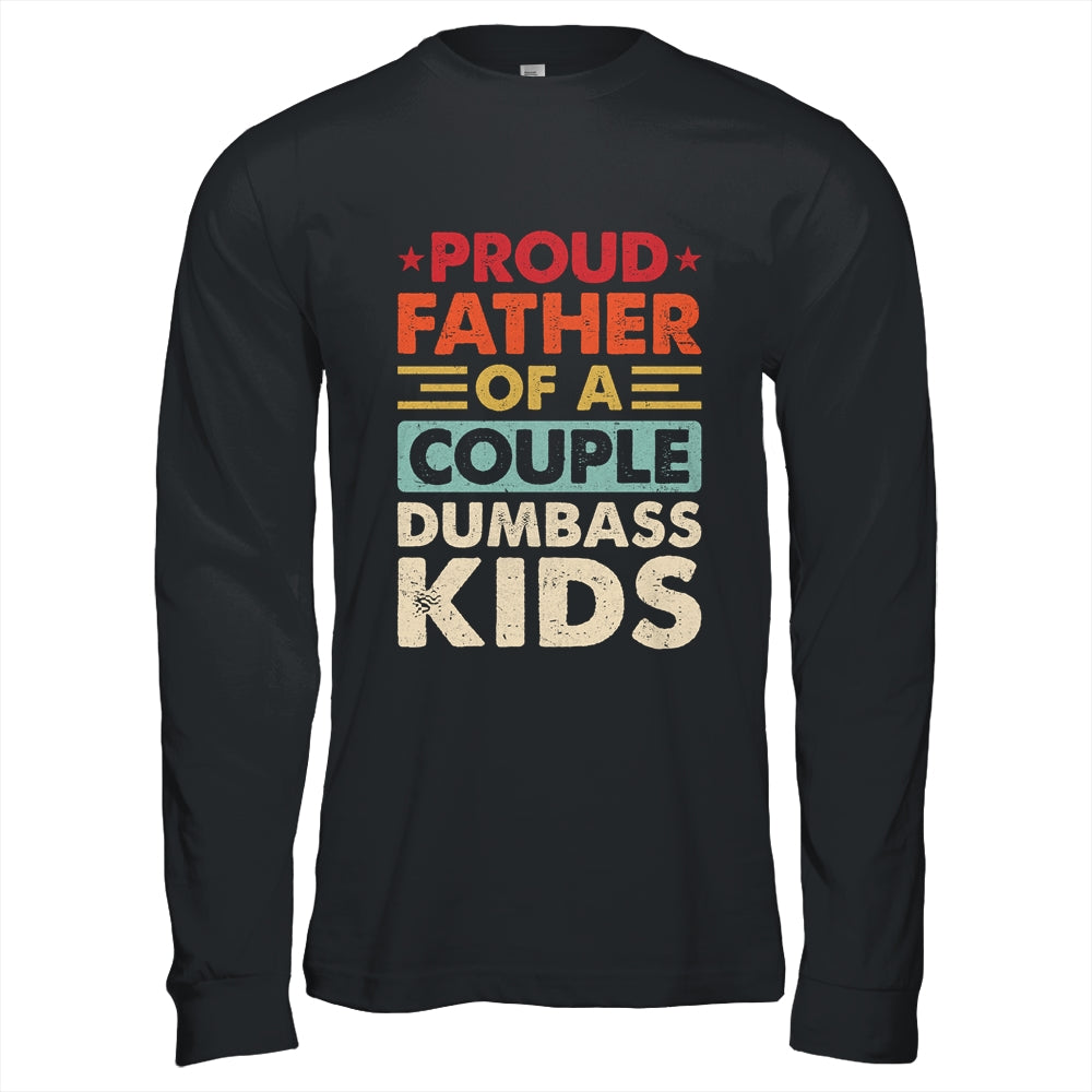 Proud Father Of A Couple Dumbass Kids Funny Dad Fathers Day Shirt & Hoodie | teecentury