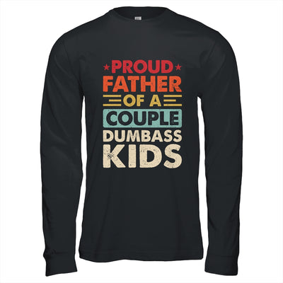 Proud Father Of A Couple Dumbass Kids Funny Dad Fathers Day Shirt & Hoodie | teecentury