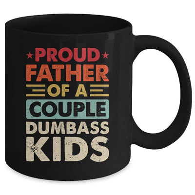 Proud Father Of A Couple Dumbass Kids Funny Dad Fathers Day Mug | teecentury