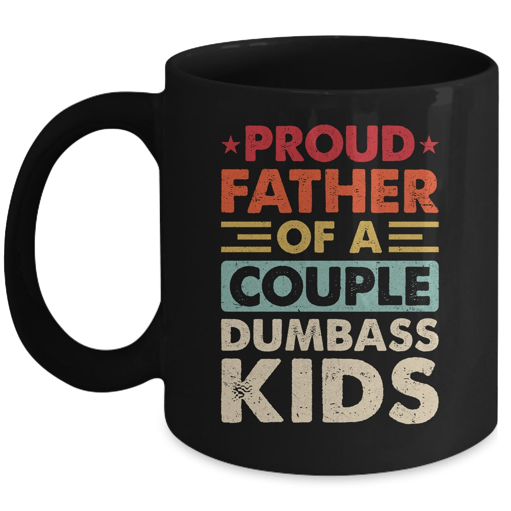 Proud Father Of A Couple Dumbass Kids Funny Dad Fathers Day Mug | teecentury