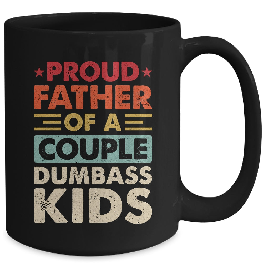 Proud Father Of A Couple Dumbass Kids Funny Dad Fathers Day Mug | teecentury