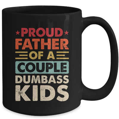Proud Father Of A Couple Dumbass Kids Funny Dad Fathers Day Mug | teecentury