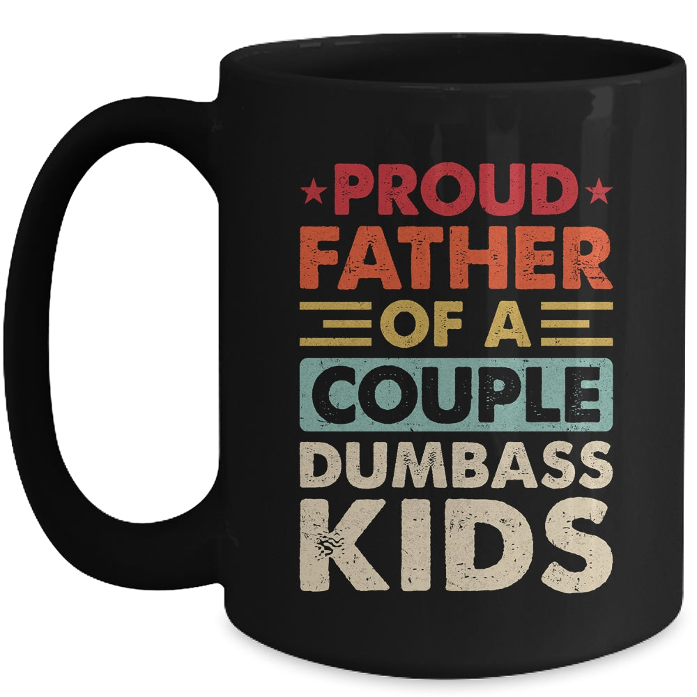 Proud Father Of A Couple Dumbass Kids Funny Dad Fathers Day Mug | teecentury