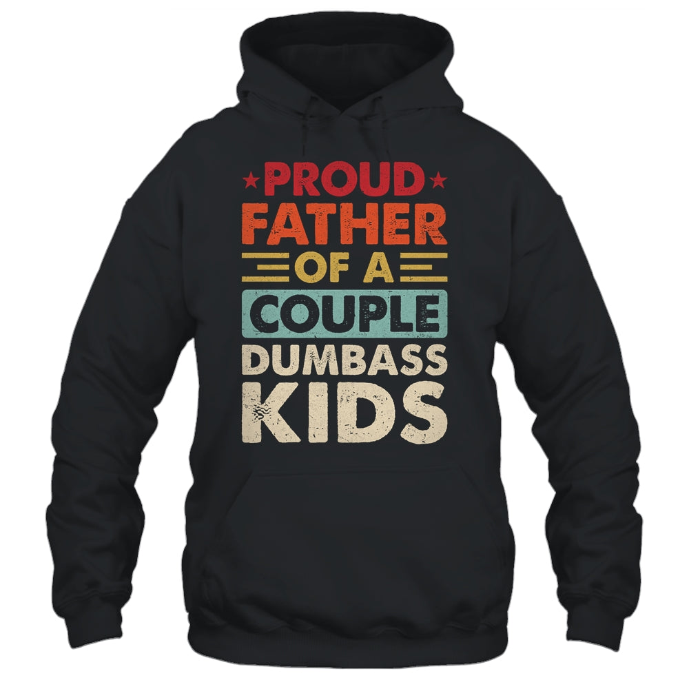 Proud Father Of A Couple Dumbass Kids Funny Dad Fathers Day Shirt & Hoodie | teecentury