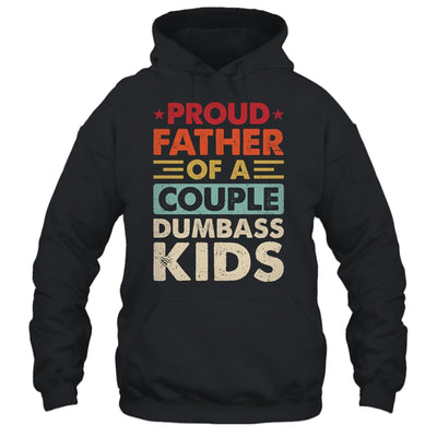 Proud Father Of A Couple Dumbass Kids Funny Dad Fathers Day Shirt & Hoodie | teecentury